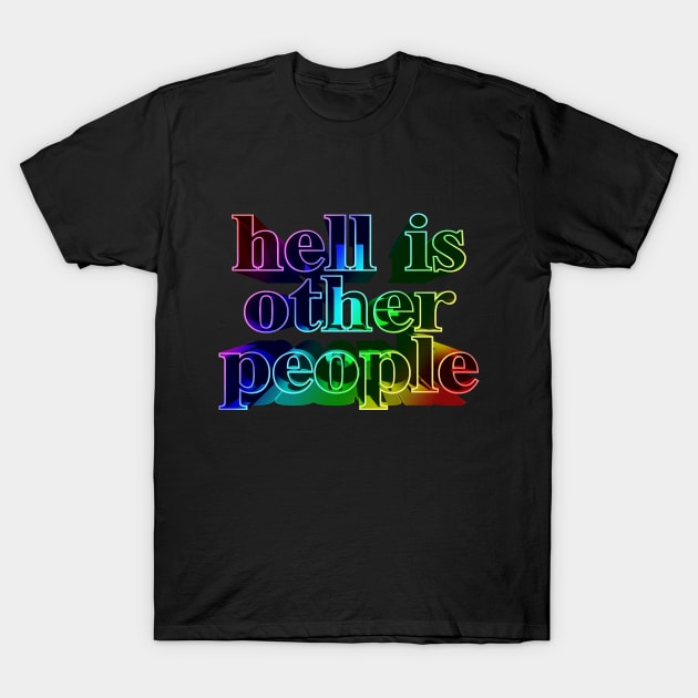 Hell Is Other People. Nihilist Slogans For Life T-Shirt by DankFutura